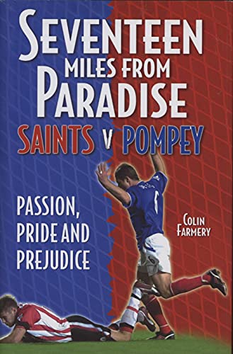Stock image for Seventeen Miles from Paradise: Saints v Pompey - Passion, Pride and Prejudice (Desert Island Football Histories) for sale by Reuseabook