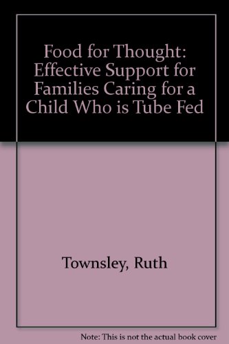 Food for Thought: Effective Support for Families Caring for a Child Who Is Tube Fed (9781874291763) by Ruth Townsley