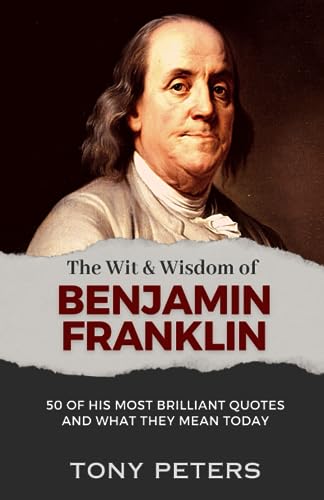 9781874332770: THE WIT AND WISDOM OF BENJAMIN FRANKLIN: 50 of His Most Brilliant Quotes and What They Mean Today
