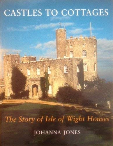 Stock image for Castles to Cottages: The Story of Isle of Wight Houses for sale by WorldofBooks