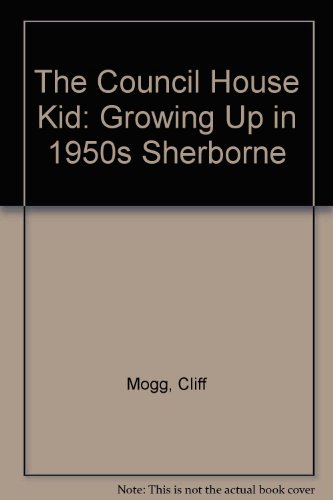 Stock image for The Council House Kid: Growing Up in 1950s Sherborne for sale by WorldofBooks