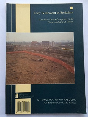 Stock image for Early Settlement in Berkshire: Mesolithic-Roman Occupation Sites in the Thames and Kennet Valleys: No. 6. (Wessex Archaeology Reports) for sale by Allyouneedisbooks Ltd