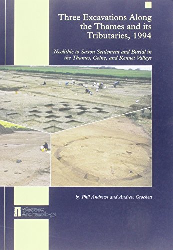 Stock image for Three Excavations Along the Thames and Its Tributaries, 1994: Neolithic to Saxon Settlement and Burial in the Thames, Colne, and Kennet Valleys for sale by Revaluation Books