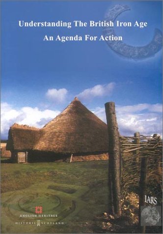 9781874350378: Understanding the British Iron Age: An Agenda for Action - A Report for the Iron Age Research Seminar and the Council of the Prehistoric Society