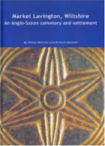 Market Lavington, Wiltshire: Anglo-Saxon Cemetery and Settlement: Excavations at Grove Farm, 1986-90 (Wessex Archaeology Reports) (9781874350415) by Williams, Phillip; Newman, Richard