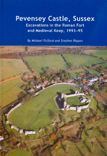 Pevensey Castle, Sussex: excavations in the Roman fort and medieval Keep, 1993-95 (Wessex Archaeology Reports) (9781874350552) by Fulford, Prof. Michael; Rippon, Stephen