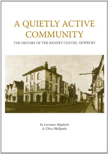 A Quietly Active Community: the History of the Kennet Centre, Newbury^ (9781874350583) by Mepham, Lorraine; Phillpotts, Christopher