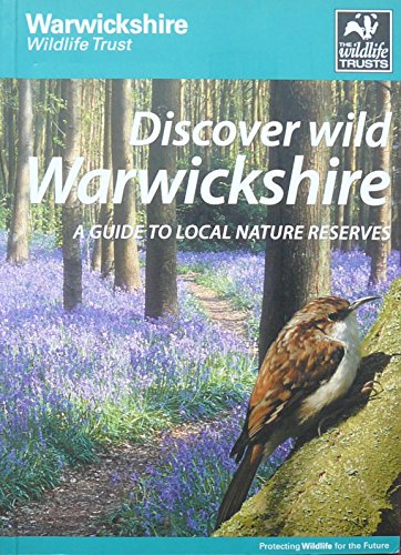 Stock image for Discover Wild Warwickshire: A Guide to Local Nature Reserves for sale by WorldofBooks