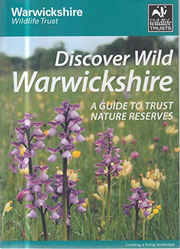 Beispielbild fr Discover Wild Warwickshire: A Guide to Trust Nature Reserves zum Verkauf von WorldofBooks