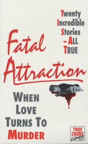 Beispielbild fr Fatal Attraction: When Love Turns to Murder (True Crime Library) zum Verkauf von AwesomeBooks