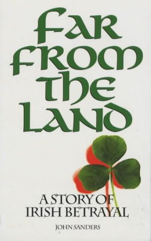 Far from the Land: A Story of Irish Betrayal (9781874358190) by Sanders, John