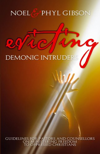 Evicting Demonic Intruders and Breaking Bondages (9781874367093) by Gibson,Noel &. Phyl Gibson