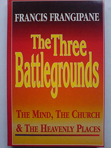 Beispielbild fr The Three Battlegrounds: The Mind, the Church and the Heavenly Places zum Verkauf von WorldofBooks