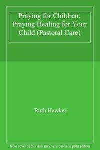 Beispielbild fr Praying for Children: Praying Healing for Your Child (Pastoral Care) zum Verkauf von AwesomeBooks