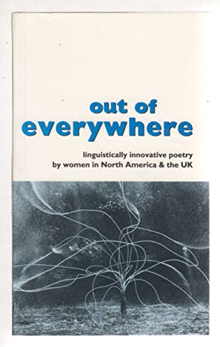 Stock image for Out of Everywhere: Linguistically Innovative Poetry by Women in North America and the UK for sale by Raritan River Books