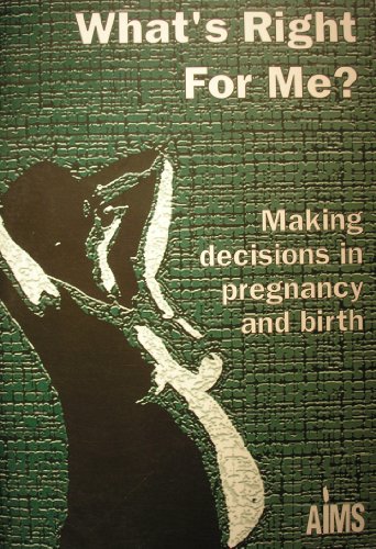 Stock image for What's Right For Me?: Making Decisions in Pregnancy and Birth for sale by Bay Used Books