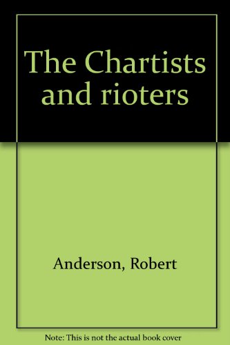 The Chartists and rioters (9781874414018) by Robert Anderson