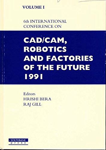 Stock image for Sixth International Conference on CAD/CAM, Robotics and Factories of the Future, 1991 for sale by Phatpocket Limited
