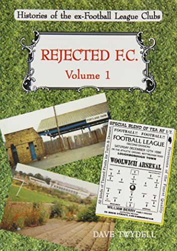 Rejected FC: Aberdare Athletic, Ashington, Bootle, Bradford (Park Avenue), Burton (Swifts, Wanderers and United), Gateshead/South Shields, Glossop, ... Nelson, Stalybridge Celtic and Workington (9781874427001) by Twydell, Dave