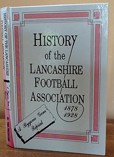 Imagen de archivo de History of the Lancashire Football Association, 1878-1928: A Byegone Gem Reprint a la venta por WorldofBooks