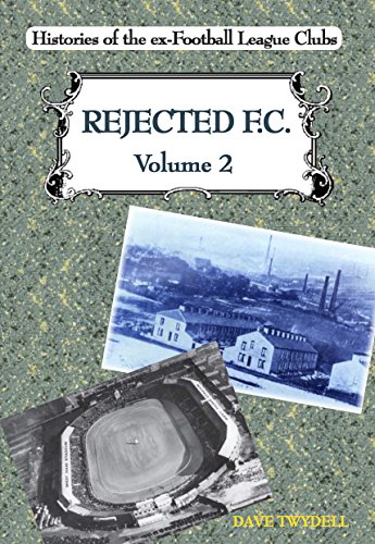 Stock image for Rejected F.C.: v. 2: Histories of the Ex-football League Clubs for sale by Brit Books