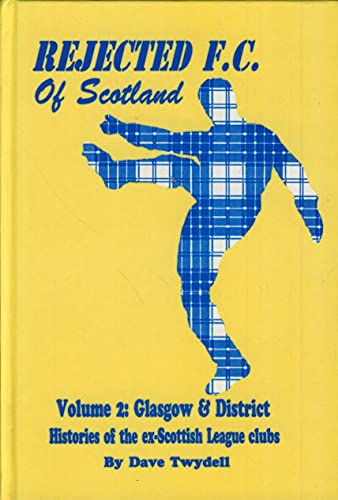 Stock image for Rejected F.C. of Scotland: Glasgow and District v. 2: Histories of the Ex-Scottish League Clubs for sale by WorldofBooks