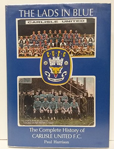 9781874427513: The Lads in Blue: Complete History of Carlisle United F.C.