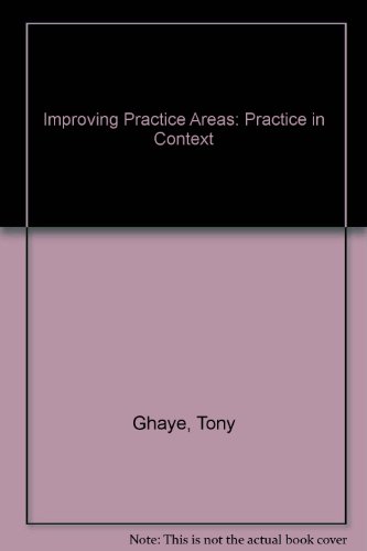 Improving Practice Areas: Self Supported Learning Experiences for Health CarePractice in Context (9781874430780) by Ghaye