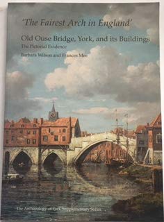 The Fairest Arch in England: Old Ouse Bridge, York, and its Buildings (9781874454267) by Wilson, Barbara; Mee, Frances