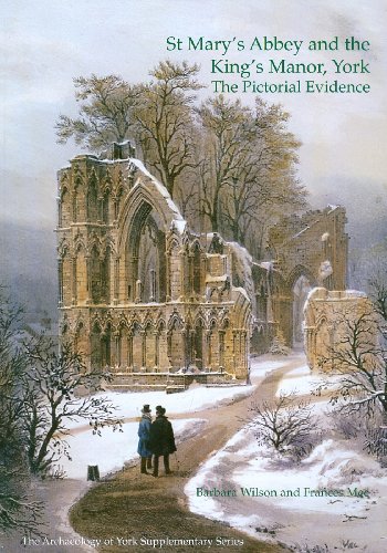 Stock image for St Mary's Abbey and the King's Manor York: The Pictorial Evidence (The archaeology of York: supplementary series) for sale by AwesomeBooks