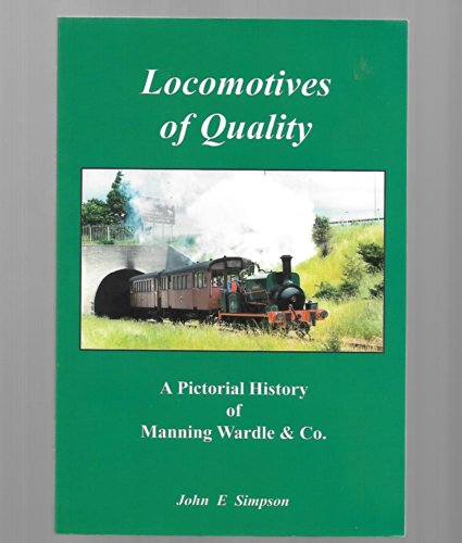 Imagen de archivo de Locomotives of Quality : A Pictorial History of Manning Wardle and Co. a la venta por Anthony Vickers Bookdealer PBFA
