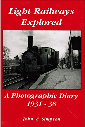 Stock image for Light Railways Explored: A Photographic Diary 1931-38 for sale by MusicMagpie