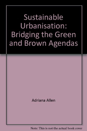 Beispielbild fr Sustainable Urbanisation: Bridging the Green and Brown Agendas zum Verkauf von Wonder Book