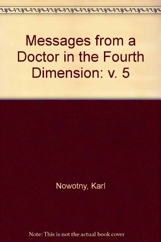 Messages from a Doctor in the Fourth Dimension: v. 5 - Nowotny, Karl