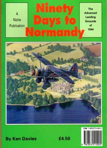 Stock image for Ninety Days to Normandy: Advanced Landing Grounds of 1944 for sale by WorldofBooks