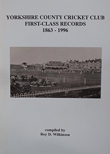 Yorkshire County Cricket Club First-class Records 1863-1996 (County Record Books) (9781874524236) by Wilkinson, Roy