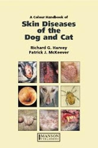 A Colour Handbook of Skin Diseases in the Dog and Cat: A Problem-oriented Approach to Diagnosis and Management (9781874545606) by Richard G. Harvey; Patrick J. McKeever