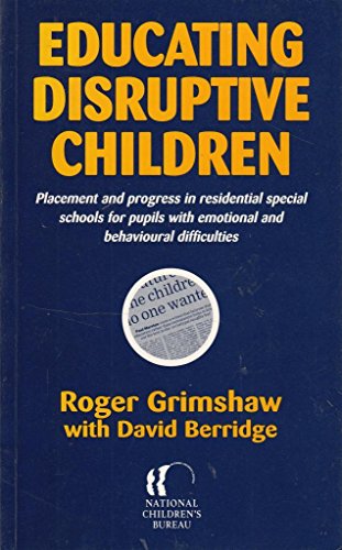 Stock image for Educating Disruptive Children : Placement and Progress in Residential Special Schools for Children with Emotional and Behavioural Difficulties for sale by Simply Read Books