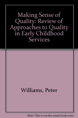 Making Sense of Quality: A Review of Approaches to Quality in Early Childhood Services (9781874579465) by Peter Williams