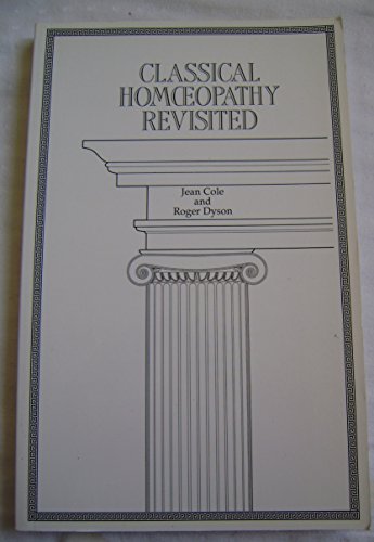 Classical Homoeopathy Revisited (9781874581048) by Cole, Jean; Dyson, Roger