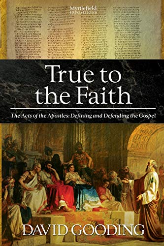 9781874584315: True to the Faith: The Acts of the Apostles: Defining and Defending the Gospel (Myrtlefield Expositions)