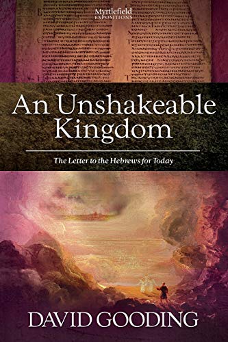 Stock image for An Unshakeable Kingdom: The Letter to the Hebrews for Today (Myrtlefield Expositions) for sale by Seattle Goodwill