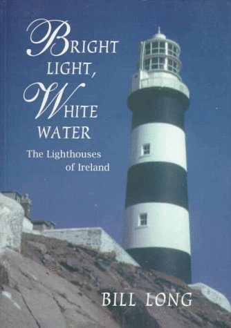 Bright Light, White Water: The Lighthouses of Ireland