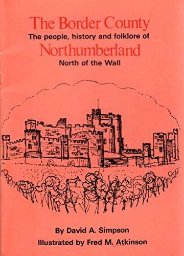 Border County: People, History and Folklore of Northumberland, North of the Wall (9781874617037) by David Simpson