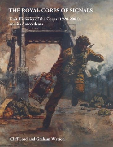 9781874622079: The Royal Corps of Signals: Unit Histories of the Corps (1920-2001) and Its Antecedents