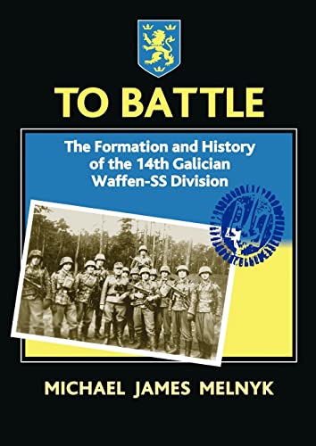 9781874622192: To Battle: the Formation and History of the 14th Waffen-Ss Grenadier Division: The Formation and History of the 14. Gallician Ss Volunteer Division