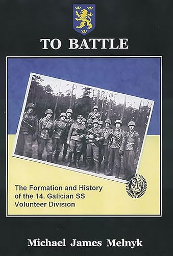 Stock image for To Battle: The Formation and History of the 14. Gallician SS Volunteer Division for sale by ThriftBooks-Dallas