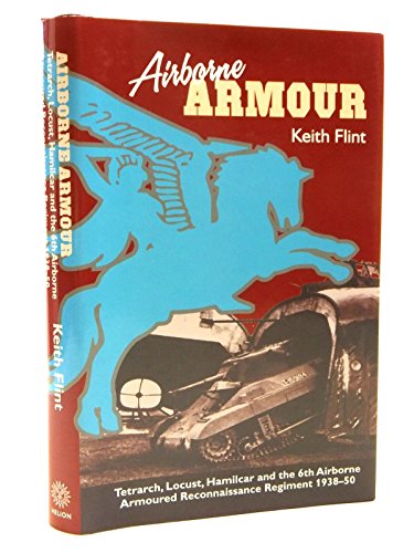 9781874622376: Airborne Armour: Tetrarch, Locust, Hamilcar and the 6th Airborne Armoured Reconnaissance Regiment 1938-50
