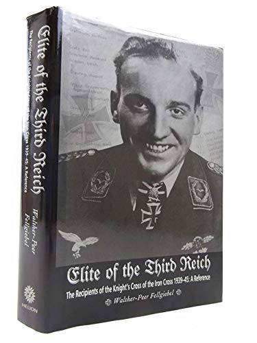 Elite of the Third Reich: The Recipients of the Knights cross of the Iron Cross