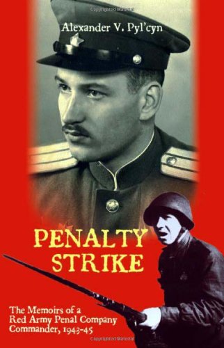 Penalty Strike: The Memoirs of a Red Army Penal Company Commander 1943-45 (Soviet Memories of War...